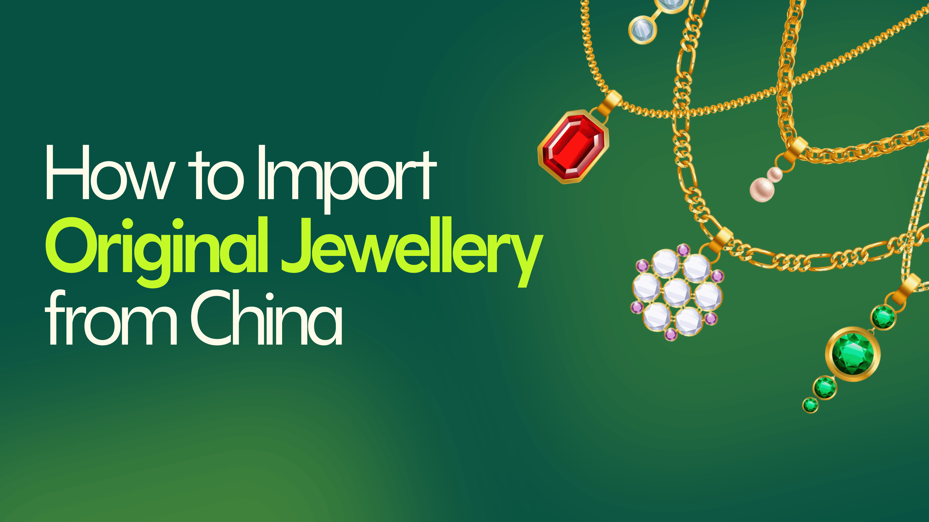 How to Import original Jewellery from China